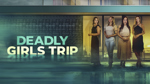 Deadly Girls Trip